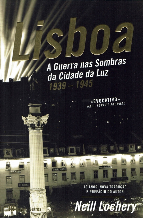 LISBOA : A GUERRA NAS SOMBRAS DA CIDADE DA LUZ 1939-1945