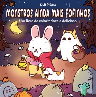 MONSTROS AINDA MAIS FOFINHOS - UM LIVRO DE COLORIR DOCE E DELICIOSO