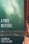 A PONTE INEVITAVEL - HISTORIA DA PONTE 25 DE ABRIL
