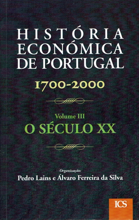 HISTORIA ECONOMICA DE PORTUGAL (1700-2000) - VOLUME III O SECULO XX