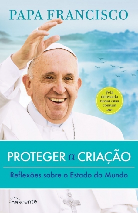 PROTEGER A CRIACAO - REFLEXOES SOBRE O ESTADO DO MUNDO