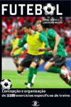 FUTEBOL - concepcao e organizacao de 1100 exercicios especificos de treino 3ª EDICAO