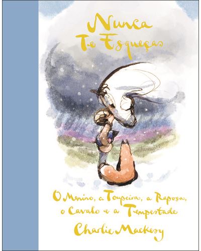 NUNCA TE ESQUEÇAS - O MENINO, A TOUPEIRA, A RAPOSA, O CAVALO E A TEMPESTADE