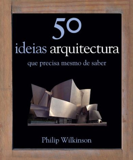 50 IDEIAS DE ARQUITECTURA QUE PRECISA MESMO DE SABER
