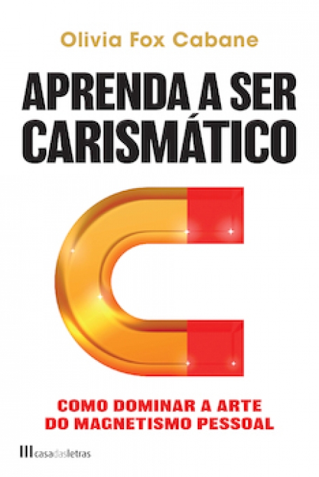 APRENDA A SER CARISMATICO - como dominar a arte do magnetismo pessoal