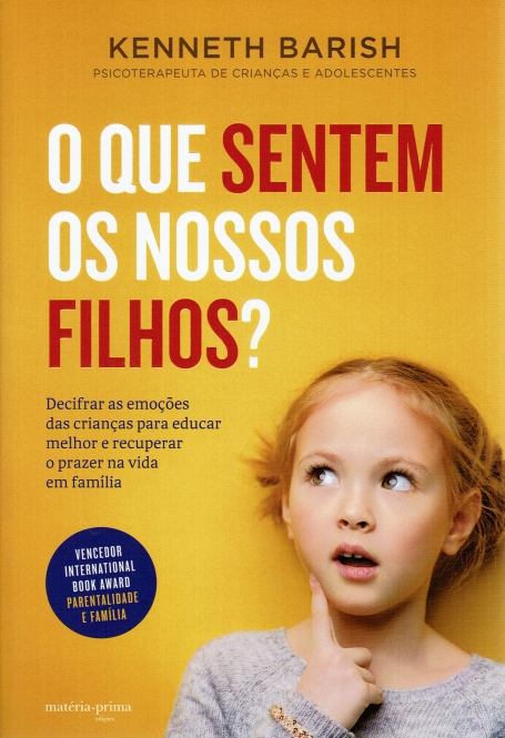 O QUE SENTEM OS NOSSOS FILHOS? decifrar as emoções das crianças para educar melhor e recuperar o prazer na vida em família