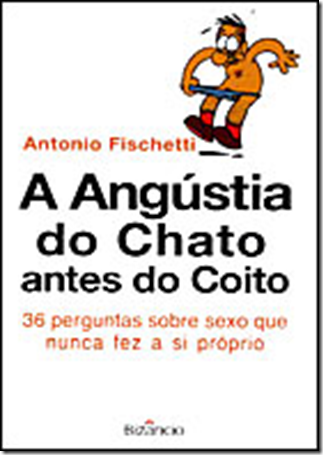 ANGUSTIA DO CHATO ANTES DO COITO - 36 PERGUNTAS SOBRE SEXO QUE NUNCA FEZ A SI PROPRIO