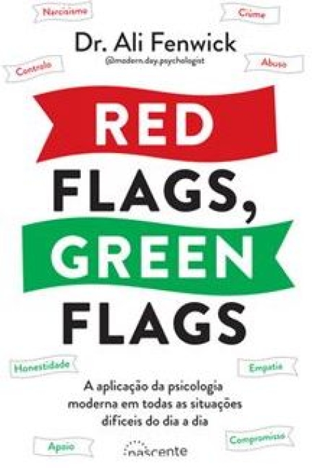 RED FLAGS GREEN FLAGS a aplicação da psiologia moderna em todas as situações difíceis do dia a dia