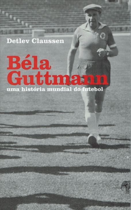 BELA GUTTMANN - UMA HISTORIA MUNDIAL DO FUTEBOL
