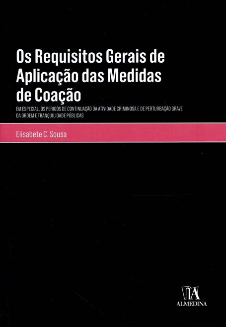 OS REQUISITOS GERAIS DE APLICAÇAO DAS MEDIDAS DE COAÇAO em especial, os perigosde continuaçao da atividade criminosa e de perturbaçao grave da ordem e tranquilidade publicas