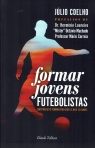 FORMAR JOVENS FUTEBOLISTAS - UM PROJETO FORMATIVO DOS 6 AOS 18 ANOS