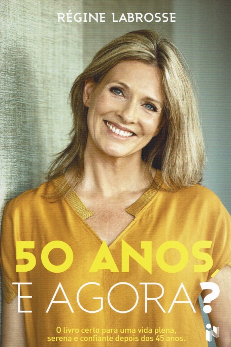 50 ANOS E AGORA? o livro certo para uma vida plena serena e confiante depois dos 45 anos
