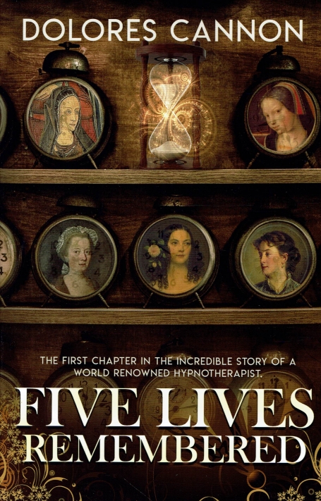 FIVE LIVES REMEMBERED the firt chapter in the incredible story of a world renowned hypnotherapist