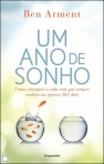UM ANO DE SONHO - como conseguir a vida com que sempre sonhou em apenas 365 dias