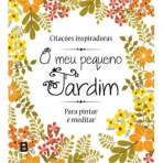 O MEU PEQUENO JARDIM - PARA PINTAR E MEDITAR