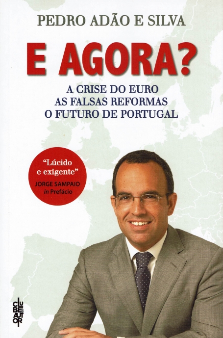 E AGORA? - A CRISE DO EURO, AS FALSAS REFORMAS, O FUTURO DE PORTUGAL