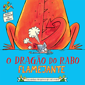 O DRAGÃO DO RABO FLAMEJANTE - Uma história tão quente que até fumega!