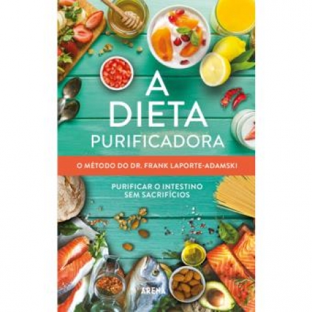 A DIETA PURIFICADORA - PURIFICAR O INTESTINO SEM SACRIFICIOS