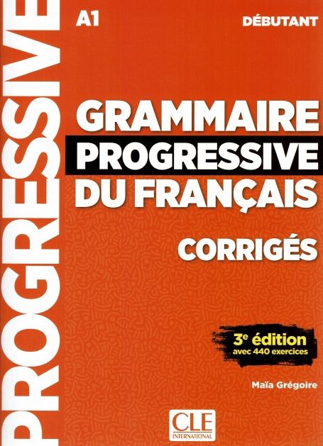 GRAMMAIRE PROGRESSIVE DU FRANÇAIS - CORRIGES 3ª EDITION A1 DEBUTANT