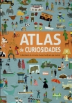ATLAS DE CURIOSIDADES - A DESCOBERTA DO INCRIVEL E DIVERSO MUNDO EM QUE VIVEMOS