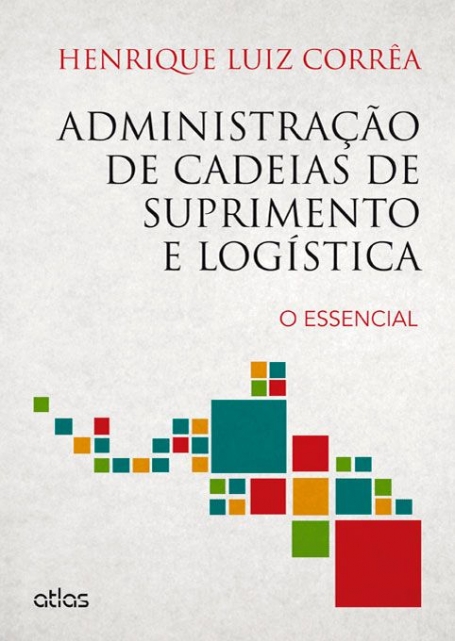 ADMINISTRAÇÃO DE CADEIAS DE SUPRIMENTO E LOGÍSTICA: O Essencial - 1ª/2014