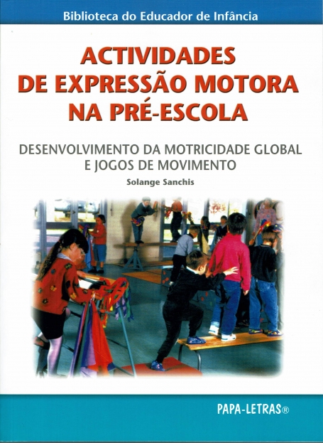 ACTIVIDADES DE EXPRESSAO MOTORA NA PRE-ESCOLA - desenvolvimento da motricidade global e jogos de movimento