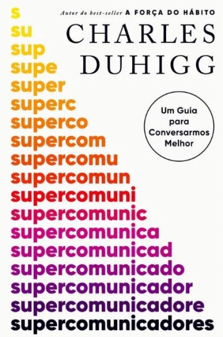SUPERCOMUNICADORES - UM GUIA PARA CONVERSARMOS MELHOR