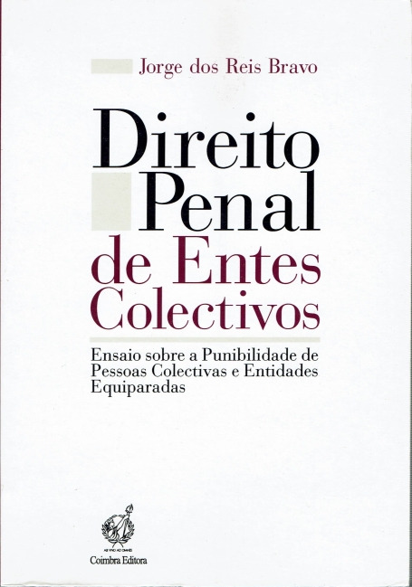 DIREITO PENAL DE ENTES COLECTIVOS - ENSAIO SOBRE A PUNIBILIDADE DE PESSOAS COLECTIVAS E ENTIDADES EQUIPARADAS