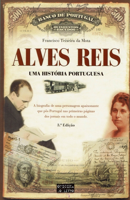 ALVES REIS UMA HISTORIA PORTUGUESA - A BIOGRAFIA DE UMA PERSONAGEM APAIXONANTE QUE POS PORTUGAL NAS PRIMEIRAS PAGINAS DOS JORNAIS EM TODO O MUNDO