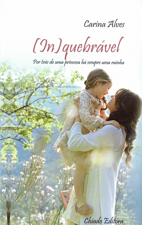 (IN)QUEBRÁVEL - POR TRÁS DE UMA PRINCESA HÁ SEMPRE UMA RAINHA