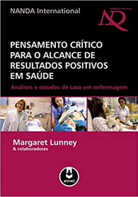 PENSAMENTO CRITICO PARA O ALCANCE DE RESULTADOS POSITIVOS EM SAUDE - ANALISESE ESTUDOS DE CASO EM ENFERMAGEM