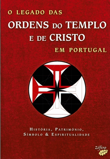 O LEGADO DAS ORDENS DO TEMPLO E DE CRISTO EM PORTUGAL - HISTORIA PATRIMONIO SIMBOLO E ESPIRITUALIDADE
