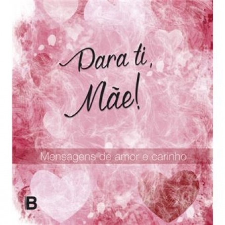 PARA TI, MÃE - mensagens de amor e carinho