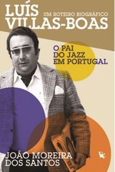 LUÍS VILLAS-BOAS - O PAI DO JAZZ EM PORTUGAL um roteiro biográfico