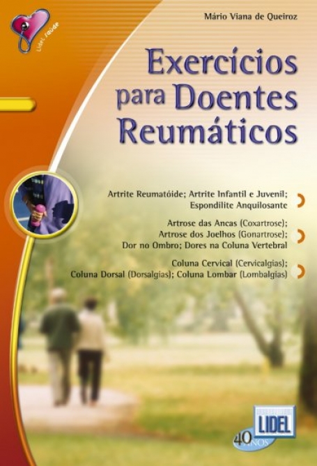 EXERCICIOS PARA DOENTES REUMATICOS - ARTRITE REUMATOIDE ARTRITE INFANTIL E JUVENIL ESPONDILITE ANQUILOSANTE ARTROSES - DOR NO OMBRO/DORES NA COLUNA VERTEBRAL COLUNA CERVICAL COLUNA DORSAL COLUNA LOMBAR