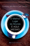MELHOR LUGAR DO MUNDO É AQUI MESMO