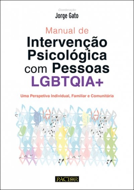 MANUAL DE INTERVENÇÃO PSICOLÓGICA COM PESSOAS LGBTQIA+ uma perspectiva individual familiar e comunitária