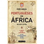PORTUGUESES EM AFRICA - UMA BREVE HISTORIA - da conquista de ceuta a descolonizacao - 560 anos de historia de Portugal em África 1415-1975