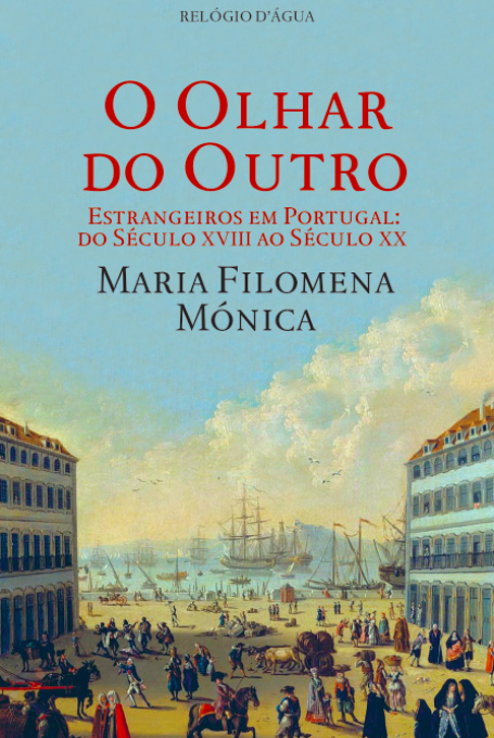O OLHAR DO OUTRO - ESTRANGEIROS EM PORTUGAL . DO SECULO XVIIIAO SECULO XX