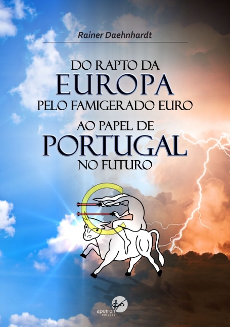 DO RAPTO DA EUROPA PELO FAMIGERADO EURO AO PAPEL DE PORTUGAL NO FUTURO