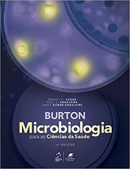 BURTON MICROBIOLOGIA PARA AS CIENCIAS DA SAUDE 11ª EDIÇAO