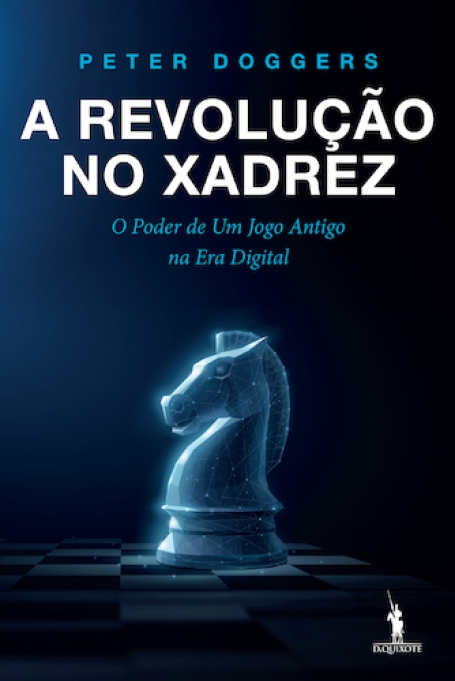 A REVOLUÇÃO NO XADREZ - o poder de um jogo antigo na era digital