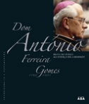 FOTOBIOGRAFIA E TESTEMUNHOS DOM ANTONIO FERREIRA GOMES - BISPO DO PORTO AO SERVICO DA LIBERDADE - 1906 - 1989