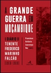 A Grande Guerra em Moçambique – Diário do Tenente Frederico Marinho Falcão (1916-1918)