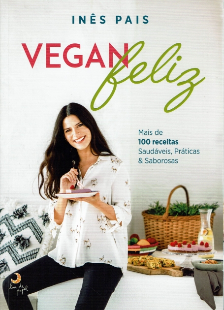 VEGAN FELIZ mais de 100 receitas saudaveis, praticas e saborosas