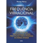 FREQUENCIA VIBRACIONAL - as nove fases da transformacao pessoal para utilizar todo o potencialda energia interior