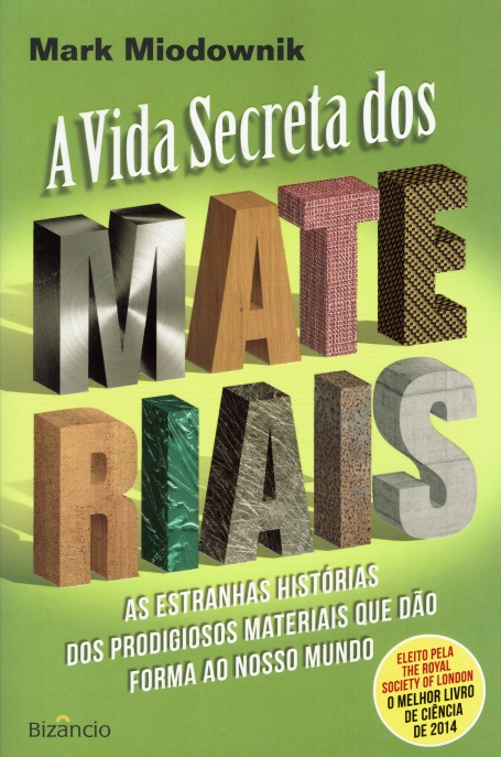 VIDA SECRETA DOS MATERIAIS - as estranhas historias dos prodigiosos materiais que dao forma ao nosso mundo