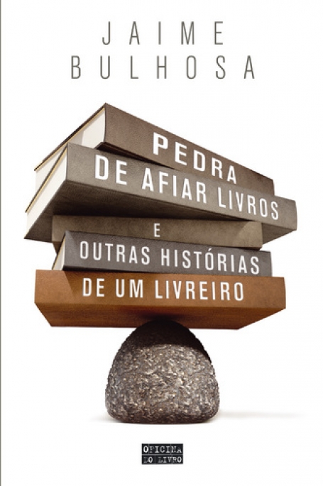 PEDRA DE AFIAR LIVROS E OUTRAS HISTÓRIAS DE UM LIVREIRO
