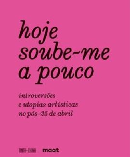 HOJE SOUBE-ME A POUCO introversões e utopias artísticas no pós-25 de abril