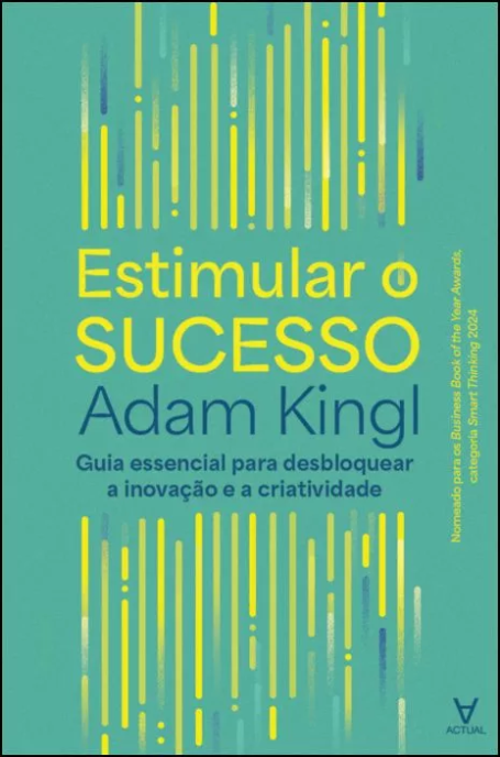 ESTIMULAR O SUCESSO - GUIA ESSENCIAL PARA DESBLOQUEAR A INOVAÇÃO E A CRIATIVIDADE